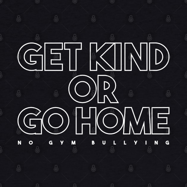 Get Kind Or Go Home - No Gym Bullying by A Comic Wizard